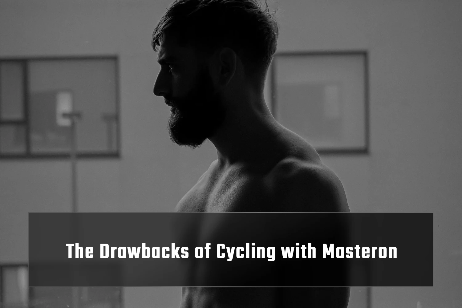 Masteron cycling drawbacks