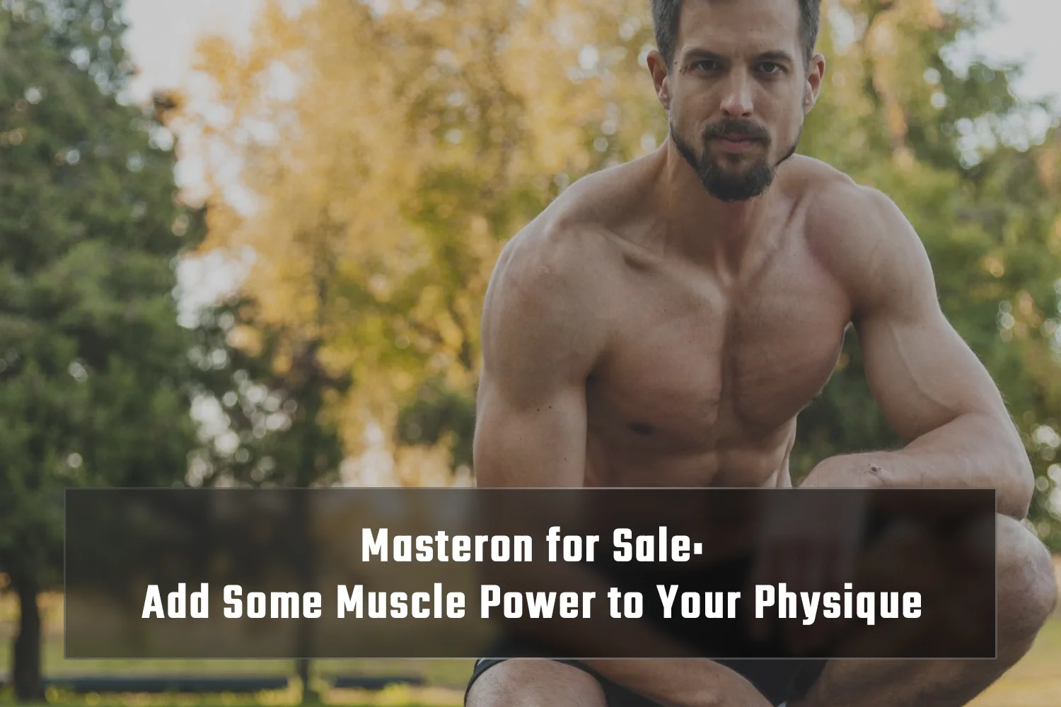 Masteron for Sale: Add Some Muscle Power to Your Physique