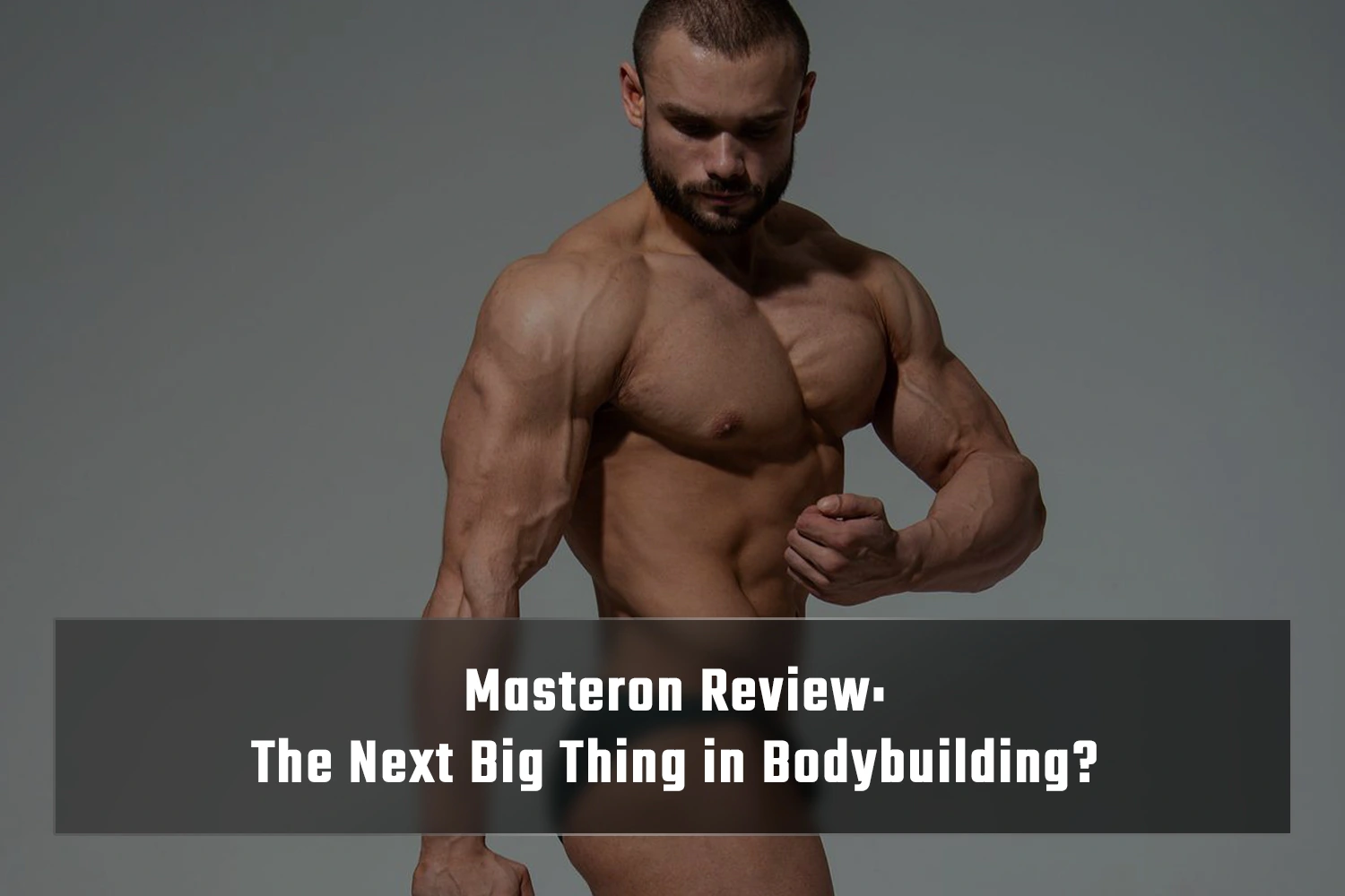 Masteron Review: The Next Big Thing in Bodybuilding?